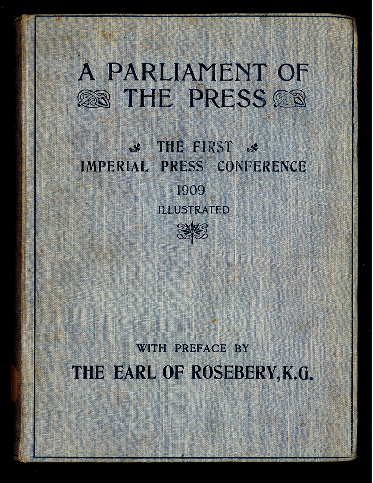 Thomas H. Hardman, ed. pub. (Jun. 05-26, 1909). A PARLIAMENT OF THE PRESS - THE FIRST IMPERIAL PRESS CONFERENCE, 1909, Illustrated, with Preface by The Earl of Rosebery, K.G. London: Horace Marshall & Son.