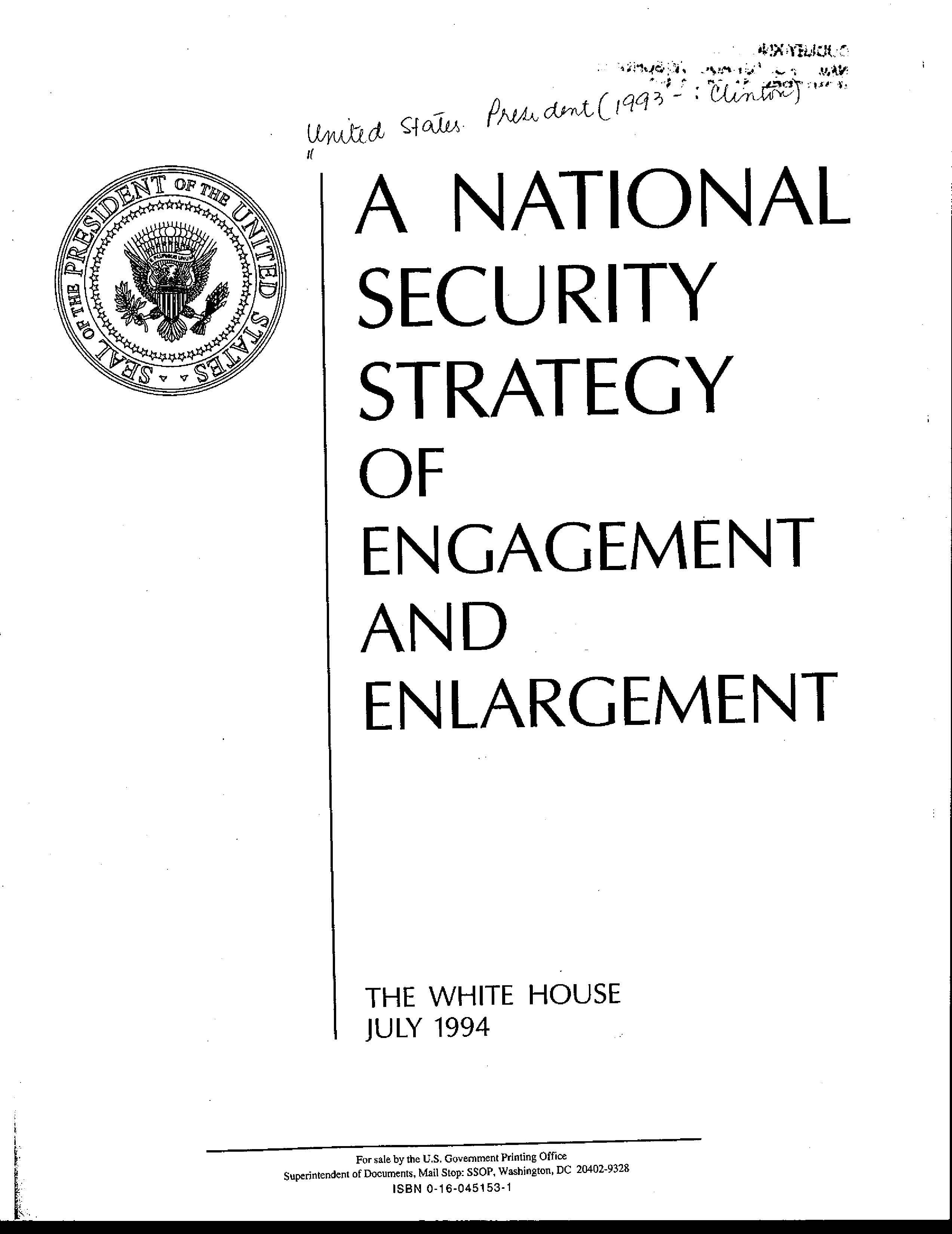William J. Clinton. (Jul. 01, 1994). A National Security Strategy of Engagement and Enlargement. ISBN 0-16-045153-1, U.S. Government Printing Office (GPO), NSSArchive. The White House.