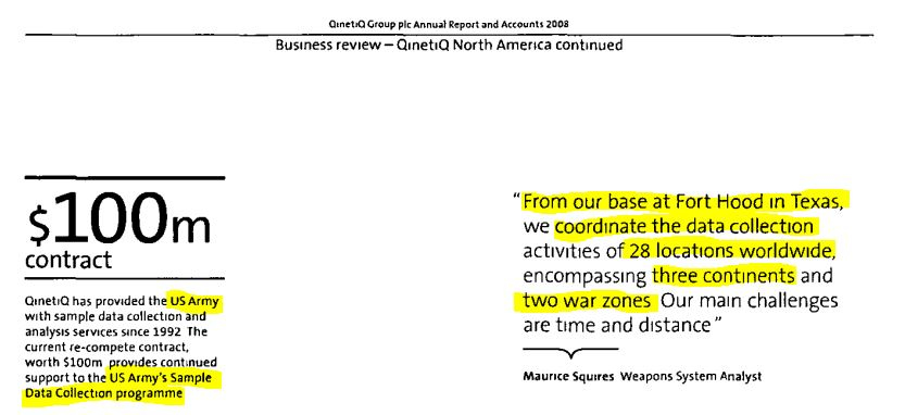 QinetiQ Group plc Annual Report and Accounts 2008. Business review - QinetiQ North American continued, Keeping track of US Army equipment, Under the contract, QNA continues to meet the challenge of collecting data on all US Army equipment - ground combat systems, tactical wheeled vehicles and aviation systems - from across the US and all areas overseas in which the US Army has a presence QNA then provides the Army with timely and accurate logistics data for comprehensive studies and analyses