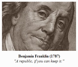 Benjamin Franklin (1787): 'A republic if you can keep it.'