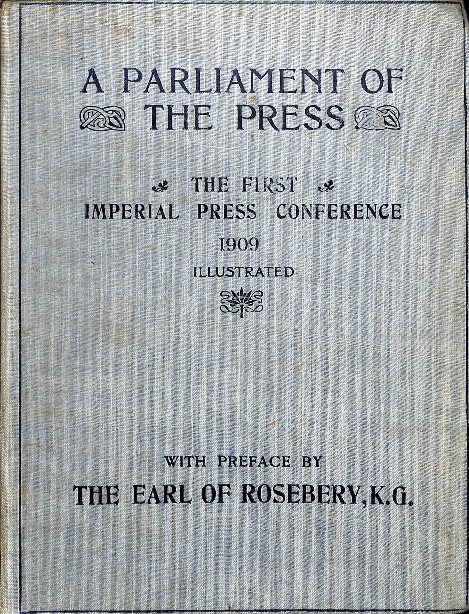 Thomas H. Hardman, ed. pub. (Jun. 05-26, 1909). A PARLIAMENT OF THE PRESS - THE FIRST IMPERIAL PRESS CONFERENCE, 1909, Illustrated, with Preface by The Earl of Rosebery, K.G. London: Horace Marshall & Son.