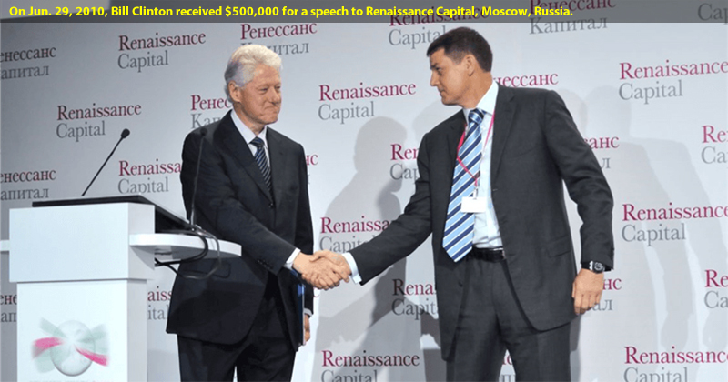 On Jun. 29, 2010, Bill Clinton received $500,000 for a speech to Renaissance Capital in Moscow, Russia