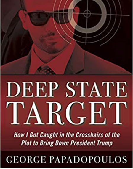 Deep State Target: How I Got Caught in the Crosshairs of the Plot to Bring Down President Trump by George Papadopoulos | Mar 26, 2019. 