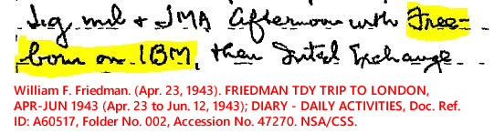 William F. Friedman. (Apr. 23, 1943). FRIEDMAN TDY TRIP TO LONDON, APR-JUN 1943 (Apr. 23 to Jun. 12, 1943); DIARY - DAILY ACTIVITIES, Doc. Ref. ID: A60517, Folder No. 002, Accession No. 47270, p. 57. NSA/CSS. 
