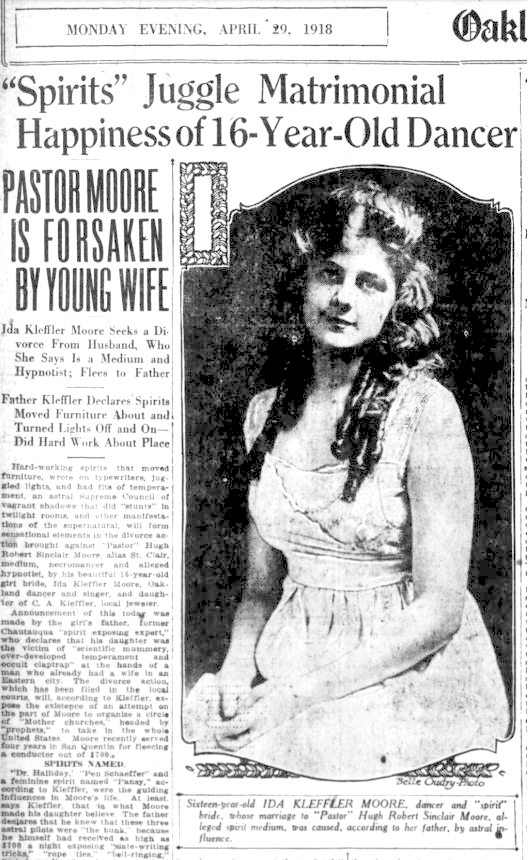 Pastor Hugh Robert Sinclair Moore, alias St. Clair. (Apr. 29, 1918). "Spirits" Juggle Matrimonial Happiness of 16-Year Old Dancer. Oakland Tribune.