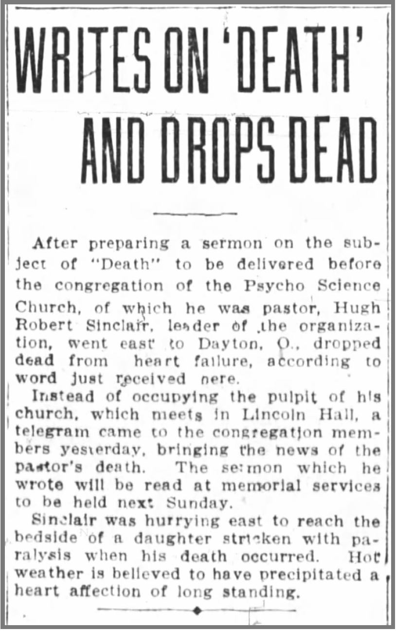 Hugh Robert Sinclair. (Jun. 24, 1918). Writes on 'Death' and Drops Dead, while visiting Dayton, OH (his birthplace), allegedly of "heart affection." Oakland Tribune.