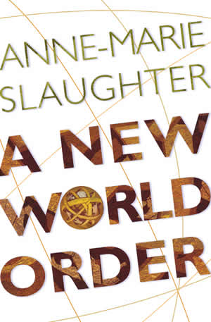 A New World Order book cover, Anne-Marie Slaughter, Princeton University Press Apr. 12, 2004