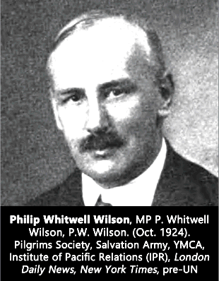 Philip Whitwell Wilson, MP P. Whitwell Wilson, P.W. Wilson. (Oct. 1924). Pilgrims Society, Salvation Army, YMCA, Institute of Pacific Relations (IPR), London Daily News, New York Times, pre-UN.