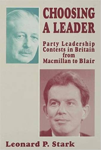 Choosing a Leader: Party Leadership Contests in Britain from Macmillan to Blair Hardcover – June 1, 1996 - Leonard P. Stark