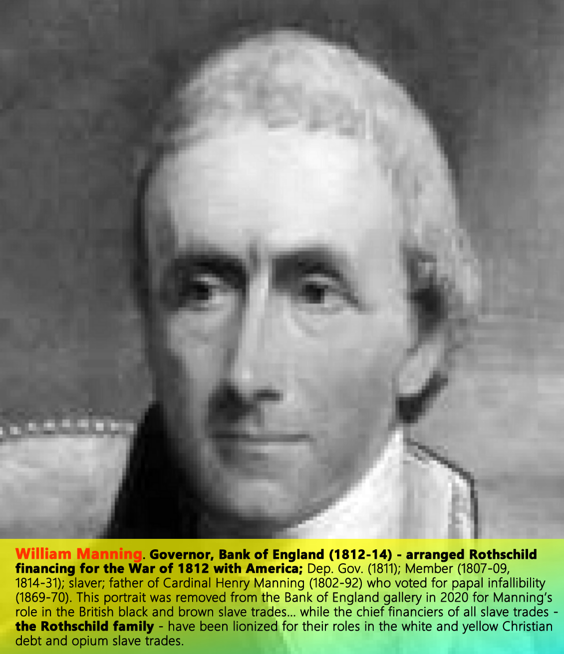 William Manning, Bank of England—Gov. (1812-13); Dep. Gov. (1811); Member (1807-09, 1814-31); Slaver; father of Cardinal Manning (1808-92).